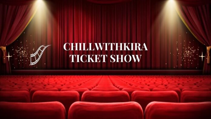 How to Get the Most Out of the chillwithkira ticket show